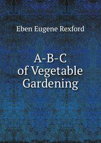 A-B-C of Vegetable Gardening