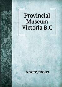 Provincial Museum Victoria B.C.