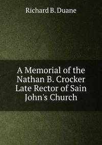A Memorial of the Nathan B. Crocker Late Rector of Sain John's Church
