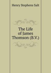 The Life of James Thomson (B.V.)