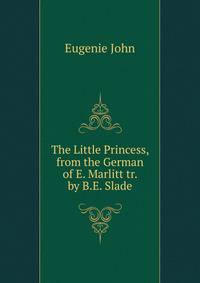 The Little Princess, from the German of E. Marlitt tr. by B.E. Slade