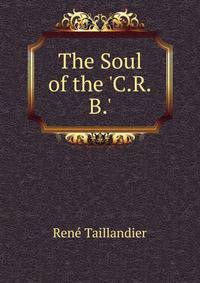 The Soul of the 'C.R.B.'