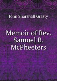 Memoir of Rev. Samuel B. McPheeters.