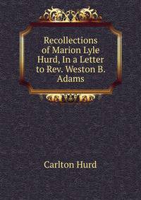 Recollections of Marion Lyle Hurd, In a Letter to Rev. Weston B. Adams