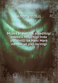 Mozes bi naltsos alsedihigi odesziz holychigi inda yistainilli ba Hani Mark naltsos ye yiki-iscinigi