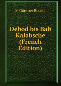 Debod bis Bab Kalabsche (French Edition)