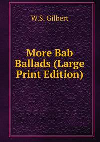 More Bab Ballads (Large Print Edition)