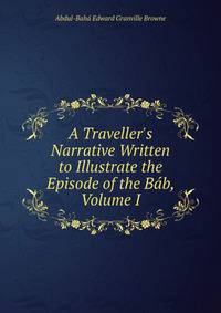 A Traveller's Narrative Written to Illustrate the Episode of the B?b, Volume I