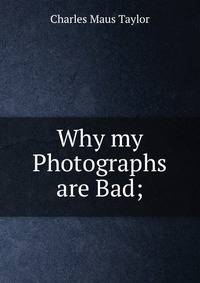 Why my Photographs are Bad;