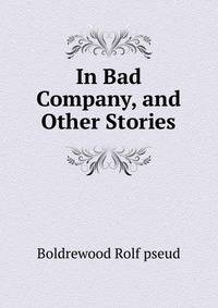 In Bad Company, and Other Stories