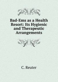 Bad-Ems as a Health Resort: Its Hygienic and Therapeutic Arrangements