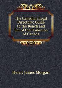 The Canadian Legal Directory: Guide to the Bench and Bar of the Dominion of Canada