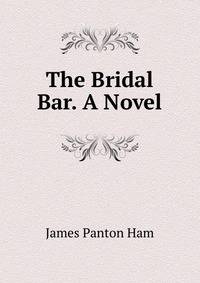 The Bridal Bar. A Novel.