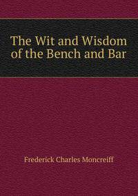The Wit and Wisdom of the Bench and Bar