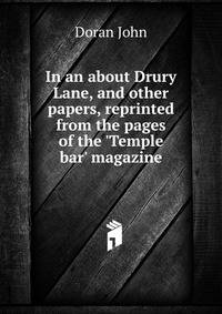 In an about Drury Lane, and other papers, reprinted from the pages of the 'Temple bar' magazine