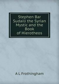 Stephen Bar Sudaili the Syrian Mystic and the Book of Hierotheos