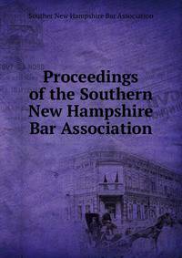Proceedings of the Southern New Hampshire Bar Association