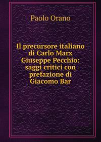 Il precursore italiano di Carlo Marx Giuseppe Pecchio: saggi critici con prefazione di Giacomo Bar