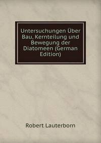 Untersuchungen Uber Bau, Kernteilung und Bewegung der Diatomeen (German Edition)