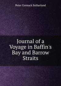 Journal of a Voyage in Baffin's Bay and Barrow Straits