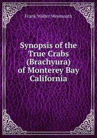 Synopsis of the True Crabs (Brachyura) of Monterey Bay California