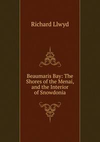 Beaumaris Bay: The Shores of the Menai, and the Interior of Snowdonia