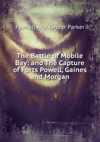 The Battle of Mobile Bay: and The Capture of Forts Powell, Gaines and Morgan