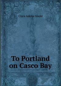 To Portland on Casco Bay