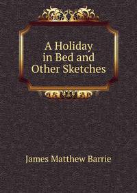 A Holiday in Bed and Other Sketches