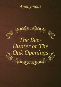 The Bee-Hunter or The Oak Openings