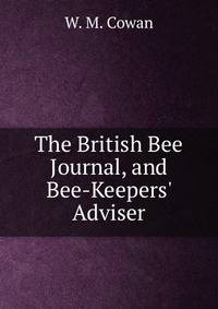 The British Bee Journal, and Bee-Keepers' Adviser.