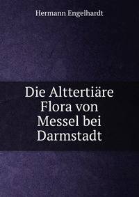 Die Alttertiare Flora von Messel bei Darmstadt
