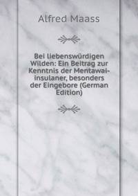 Bei liebenswurdigen Wilden: Ein Beitrag zur Kenntnis der Mentawai-insulaner, besonders der Eingebore (German Edition)