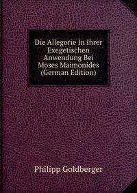 Die Allegorie In Ihrer Exegetischen Anwendung Bei Moses Maimonides (German Edition)