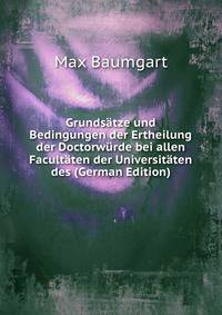 Grundsatze und Bedingungen der Ertheilung der Doctorwurde bei allen Facultaten der Universitaten des (German Edition)