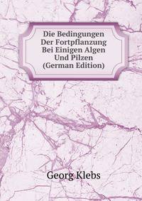 Die Bedingungen Der Fortpflanzung Bei Einigen Algen Und Pilzen (German Edition)