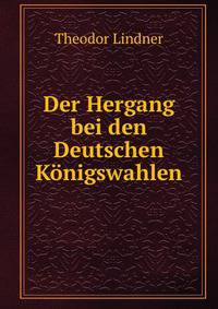 Der Hergang bei den Deutschen Konigswahlen