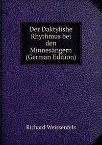 Der Daktylishe Rhythmus bei den Minnesangern (German Edition)