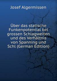 Uber das statische Funkenpotential bei grossen Schlagweiten und des Verhaltnis von Spanning und Schl (German Edition)