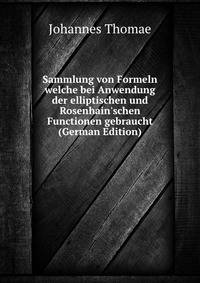 Sammlung von Formeln welche bei Anwendung der elliptischen und Rosenhain'schen Functionen gebraucht (German Edition)