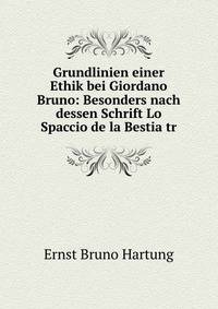 Grundlinien einer Ethik bei Giordano Bruno: Besonders nach dessen Schrift Lo Spaccio de la Bestia tr