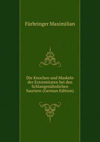 Die Knochen und Muskeln der Extremitaten bei den Schlangenahnlichen Sauriern (German Edition)