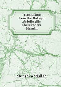 Translations from the Hakayit Abdulla (Bin Abdulkadar), Munshi
