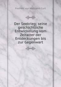 Der Seekrieg; seine geschichtliche Entwickelung vom Zeitalter der Entdeckungen bis zur Gegenwart
