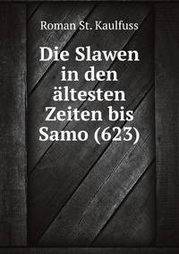 Die Slawen in den altesten Zeiten bis Samo (623)