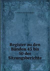 Register zu den Banden 43 bis 50 der Sitzungsberichte