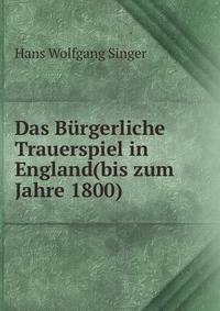 Das B?rgerliche Trauerspiel in England(bis zum Jahre 1800)