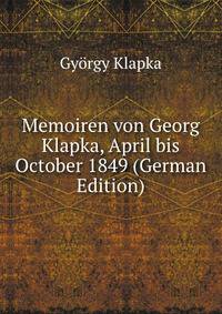 Memoiren von Georg Klapka, April bis October 1849 (German Edition)