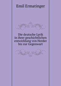 Die deutsche Lyrik in ihrer geschichtlichen entwicklung von Herder bis zur Gegenwart