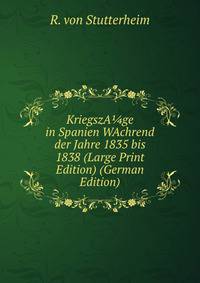 KriegszA?ge in Spanien WAchrend der Jahre 1835 bis 1838 (Large Print Edition) (German Edition)